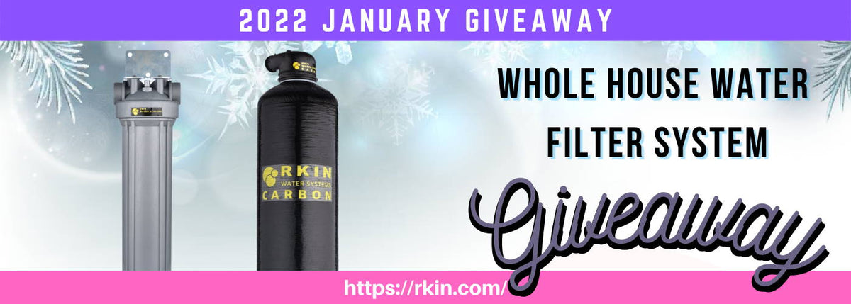 RKINⓇ 2022 New Year, New You Whole House Water Filter System Giveaway - RKIN